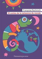 Couverture du livre « 18 contes de la naissance du monde » de Francois Rachmuhl aux éditions Flammarion Jeunesse