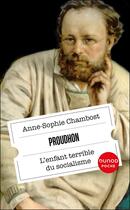 Couverture du livre « Proudhon : L'enfant terrible du socialisme » de Anne-Sophie Chambost aux éditions Dunod