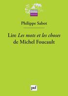 Couverture du livre « Lire les mots et les choses de michel foucault » de Philippe Sabot aux éditions Presses Universitaires De France