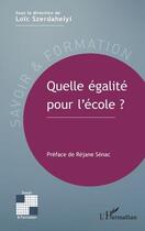 Couverture du livre « Quelle égalité pour l'école ? » de Loic Szerdahelyi aux éditions L'harmattan