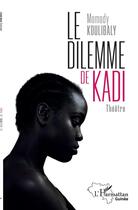 Couverture du livre « Le dilemme de Kadi : théâtre » de Mamady Koulibaly aux éditions L'harmattan