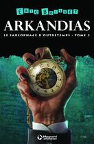 Couverture du livre « Arkandias Tome 3 : le sarcophage d'Outretemps » de Eric Boisset aux éditions Magnard Jeunesse