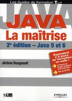 Couverture du livre « Java ; la maîtrise (2e édition) » de Jerome Bougeault aux éditions Eyrolles