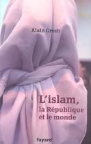 Couverture du livre « L'islam, la République et le monde » de Gresh Alain aux éditions Fayard