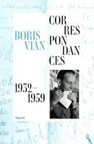 Couverture du livre « Correspondances 1932-1959 » de Boris Vian aux éditions Fayard