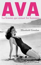 Couverture du livre « Ava, la femme qui aimait les hommes » de Elizabeth Gouslan aux éditions Robert Laffont