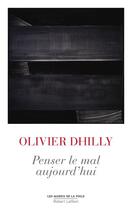 Couverture du livre « Penser le mal aujourd'hui » de Olivier Dhilly aux éditions Robert Laffont