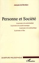 Couverture du livre « Personne et société ; la personne et la société familiale, la personne et la société économique, la personne et la société politique, la personne et l'état » de Jacques De Monleon aux éditions Editions L'harmattan