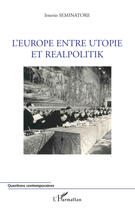 Couverture du livre « L'Europe entre utopie et réalpolitik » de Seminatore/Irnerio aux éditions Editions L'harmattan