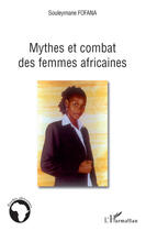 Couverture du livre « Mythes et combat des femmes africaines » de Souleymane Fofana aux éditions Editions L'harmattan