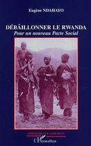 Couverture du livre « Débâillonner le Rwanda » de Eugène Ndahayo aux éditions Editions L'harmattan