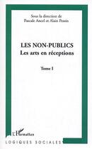 Couverture du livre « Les non-publics - vol01 - les arts en reception - tome i » de Pessin/Ancel aux éditions Editions L'harmattan