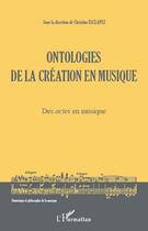 Couverture du livre « Ontologies de la création en musique ; des actes en musique » de Christine Esclapez aux éditions L'harmattan