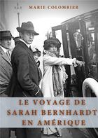Couverture du livre « Le voyage de Sarah Bernhardt en Amérique » de Colombier Marie aux éditions Books On Demand