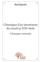 Couverture du livre « Chroniques d'un intermittent du travail au xxie siecle » de Rod Gayrard aux éditions Edilivre