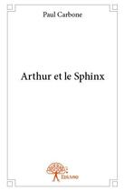Couverture du livre « Arthur et le sphinx » de Paul Carbone aux éditions Edilivre