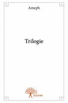 Couverture du livre « Trilogie » de Ameph aux éditions Edilivre