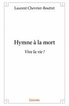 Couverture du livre « Hymne à la mort » de Laurent Chevrier-Bouttet aux éditions Edilivre