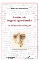 Couverture du livre « Prendre soin du grand âge vulnérable ; un défi pour une société juste » de Pierre Pfitzenmeyer aux éditions Editions L'harmattan