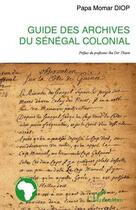 Couverture du livre « Guide des archives du Sénégal colonial » de Papa Momar Diop aux éditions Editions L'harmattan