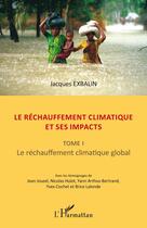 Couverture du livre « Le réchauffement climatique et ses impacts Tome 1 ; le rechauffement climatique global » de Jacques Exbalin aux éditions Editions L'harmattan