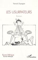 Couverture du livre « Les usurpateurs » de Yannick Dupagne aux éditions L'harmattan