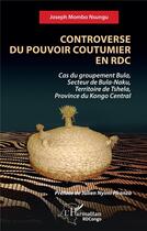 Couverture du livre « Controverse du pouvoir coutumier en RDC : Cas du groupement Bula, Secteur de Bula-Naku, Territoire de Tshela, Province du Kongo Central » de Joseph Mombo Nsungu aux éditions L'harmattan