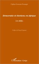 Couverture du livre « Démocratie et éléctions en Afrique ; les défis » de Cephas Germain Ewangui aux éditions L'harmattan