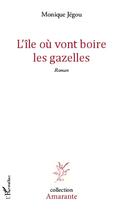 Couverture du livre « L'île où vont boire les gazelles » de Monique Jegou aux éditions L'harmattan