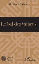 Couverture du livre « Le bal des vaincus » de Mustapha Yalaoui aux éditions L'harmattan