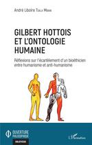 Couverture du livre « Gilbert Hottois et l'ontologie humaine ; réflexions sur l'écartelement d'un bioéthicien entre humani » de Andre Liboire Tsala Mbani aux éditions L'harmattan
