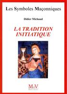 Couverture du livre « Les symboles maçonniques T.95 ; la tradition initiatique » de Didier Michaud aux éditions Maison De Vie