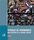 Couverture du livre « Vitraux de Normandie ; une histoire de la Grande Guerre » de  aux éditions Lieux Dits