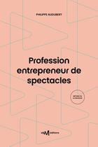 Couverture du livre « Profession entrepreneur de spectacles (12e édition) » de Philippe Audubert aux éditions Cnm Editions