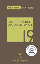Couverture du livre « Mémento pratique ; concurrence consommation (édition 2019) » de  aux éditions Lefebvre