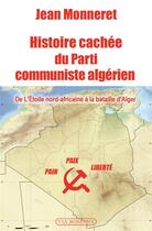 Couverture du livre « Histoire cachée du parti communiste algérien » de Jean Monneret aux éditions Via Romana