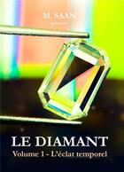 Couverture du livre « Le diamant - volume 1 - l'eclat temporel » de Saan M. aux éditions Youstory