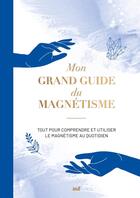 Couverture du livre « Mon grand guide du magnétisme : Tout pour comprendre et utiliser le magnétisme au quotidien » de Fabrice Ruiz aux éditions Mercileslivres