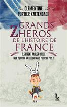 Couverture du livre « Grands zhéros de l'Histoire de France : ils firents parler d'eux, non pour le meilleur mais pour le pire ! » de Clementine Portier-Kaltenbach aux éditions Litos