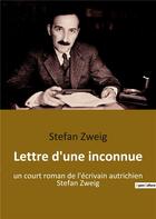 Couverture du livre « Lettre d'une inconnue - un court roman de l'ecrivain autrichien stefan zweig » de Stefan Zweig aux éditions Culturea