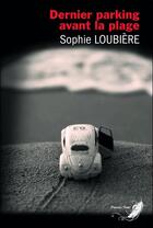 Couverture du livre « Dernier parking avant la plage » de Sophie Loubiere aux éditions Phenix Noir