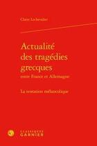 Couverture du livre « Actualité des tragédies grecques ; la tentation mélancolique » de Claire Lechevalier aux éditions Classiques Garnier