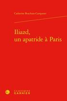 Couverture du livre « Iliazd, un apatride à Paris » de Catherine Boschian-Campaner aux éditions Classiques Garnier