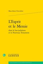 Couverture du livre « L'Esprit et le Messie dans le bas-judaïsme et le Nouveau Testament » de Chevallier Max-Alain aux éditions Classiques Garnier