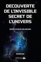 Couverture du livre « Decouverte de l invisible secret de l univers » de Deloraine D C. aux éditions Saint Honore Editions