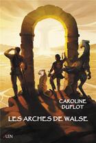 Couverture du livre « Les arches de Walse » de Caroline Duflot aux éditions Editions Du Net