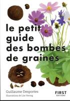 Couverture du livre « Le petit guide des bombes de graines » de Lise Herzog et Guillaume Desportes aux éditions First
