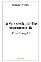 Couverture du livre « La voie vers la stabilite constitutionnelle - l'exemple congolais » de Naggai Mayumbu aux éditions Edilivre