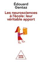 Couverture du livre « Les neurosciences à l'école : leur véritable apport » de Edouard Gentaz aux éditions Odile Jacob