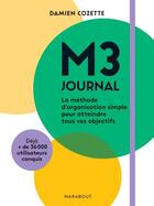 Couverture du livre « M3 journal : la méthode d'organisation simple pour atteindre tous vos objectifs » de Damien Cozette aux éditions Marabout